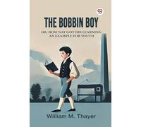 The Bobbin BoyOr, How Nat Got His Learning An Example For Youth (Edition1)