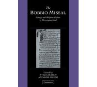 The Bobbio Missal: Liturgy and Religious Culture in Merovingian Gaul: 11 (Cambridge Studies in Palaeography and Codicology, Series Number 11)