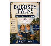 The Bobbsey Twins Blueberry Island: Teacher’s Edition - An Annotated Guide with Lessons, Discussion Questions, Vocabulary, and Character Building Activities for Today’s Classroom
