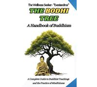 The Bodhi Tree: A Handbook of Buddhism: A Complete Guide to Buddhist Teachings and the Practice of Mindfulness