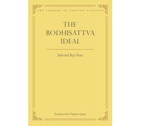 The Bodhisattva Ideal: Selected Key Texts: 11 (Library of Tibetan Classics)