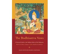 The Bodhisattva Vows: A Practical Guide to the Sublime Ethics of the Mahayana
