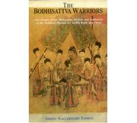 The Bodhisattva Warriors: The Origin, Inner Philosophy, History and Symbolism of the