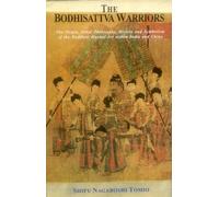 The Bodhisattva Warriors: The Origin, Inner Philosophy, History and Symbolism of the: The Origin, Inner Philosophy, History and Symbolism of the Buddhist Martial Art within India and China