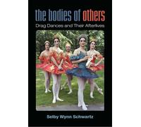 The Bodies of Others : Drag Dances and Their Afterlives