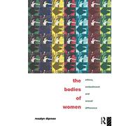 The Bodies of Women: Ethics, Embodiment and Sexual Differences