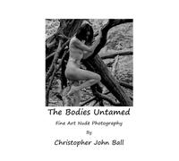 The Bodies Untamed: Fine Art Nude Photography