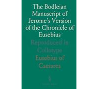 The Bodleian Manuscript of Jerome's Version of the Chronicle of Eusebius: Reproduced in Collotype