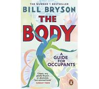The Body: A Guide for Occupants - THE SUNDAY TIMES NO.1 BESTSELLER