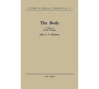 The Body: A Study in Pauline Theology: 5 (Studies in Biblical Theology, 5)