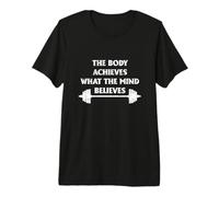 The Body Achieves What The Mind Believes Premium T-Shirt