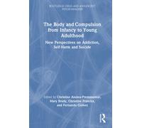 The Body and Compulsion from Infancy to Young Adulthood: New Perspectives on Addiction, Self-Harm and Suicide (Routledge Child and Adolescent Psychoanalysis)