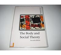 The Body and Social Theory (Published in association with Theory, Culture & Society)