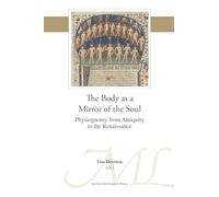 The Body as a Mirror of the Soul: Physiognomy from Antiquity to the Renaissance: 50 (Mediaevalia Lovaniensia, 50)