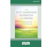 The Body Awareness Workbook for Trauma: Release Trauma from Your Body, Find Emotional Balance, and Connect with Your Inner Wisdom (16pt Large Print Edition)