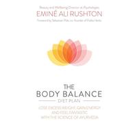 The Body Balance Diet Plan: Lose Weight, Gain Energy and Feel Fantastic with the Science of Ayurveda: Stop Cravings, Lose Weight and Energize Your Body with the Science of Ayurveda