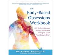 The Body-Based Obsessions Workbook: CBT Skills to Manage Anxiety and Intrusive Thoughts About Your Body and Brain (New Harbinger Self-help Workbooks)