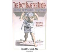 The Body Bears the Burden: Trauma, Dissociation, and Disease, Second Edition