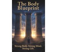 The Body Blueprint: Strong Body. Strong Mind. Strong Life. (Clear Path Series)