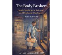 The Body Brokers: Inside Medicine's Referral and Discharge Machinery