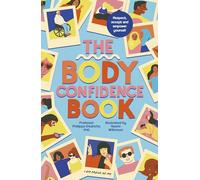 The Body Confidence Book: Respect, accept and empower yourself