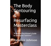 The Body Contouring & Resurfacing Masterclass: “A Modern Practitioner's Guide to Synergistic Solutions”