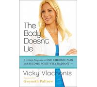 The Body Doesn't Lie: A 3-Step Program to End Chronic Pain and Become Positively