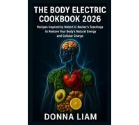 THE BODY ELECTRIC COOKBOOK 2026: Recipes Inspired by Robert O Becker’s Teachings to Restore Your Body’s Natural Energy and Cellular Charge