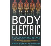 The Body Electric: Electromagnetism and the Foundation of Life by Robert O. Beck