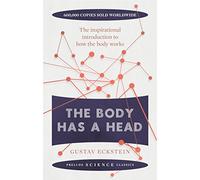 The Body Has a Head (Prelude Science Classics): The Inspirational Introduction to How the Body Works