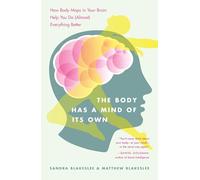 The Body Has a Mind of it's Own: How Body Maps in Your Brain Help You Do (Almost) Everything Better