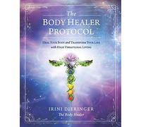 The Body Healer Protocol: Heal Your Body & Transform Your Life with High Vibrational Living (Color Edition)