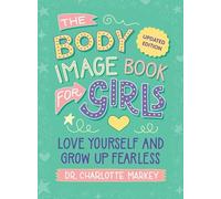 The Body Image Book for Girls Updated Edition : Love Yourself and Grow Up Fearless