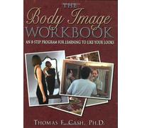 The Body Image Workbook: An 8-step Program for Learning to Like Your Looks