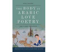 The Body in Arabic Love Poetry: The ‘Udhri Tradition (Edinburgh Studies in Classical Islamic History and Culture)