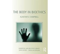 The Body in Bioethics (Biomedical Law and Ethics Library)