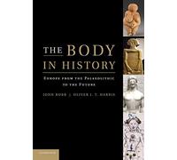 The Body in History: Europe from the Palaeolithic to the Future – Cambridge University Press