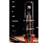 The Body in Late-Capitalist USA (Post-Contemporary Interventions)