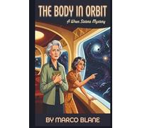 The Body in Orbit: A Wren Sisters Mystery: A Cozy Mystery Featuring a Brilliant Retired Detective with ADHD and the Sister Who Writes Everything Down