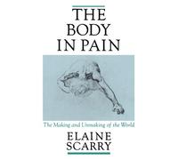 [(The Body in Pain: The Making and Unmaking of the World)] [Author: Elaine Scarry] published on (January, 1988)