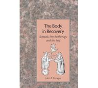 The Body in Recovery: Principles of a Psychological Bodywork: Somatic Psychotherapy and the Self