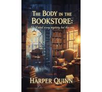 The Body in the Bookstore: A Witty Cozy Mystery Novel Starring a Bookstore Owner Who Never Forgets a Thing