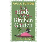 The Body in the Kitchen Garden : A completely addictive and charming cosy murder mystery