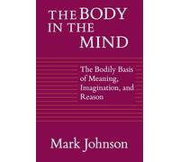 [(The Body in the Mind: The Bodily Basis of Meaning, Imagination and Reason)] [Author: Mark Johnson] published on (April, 1990)