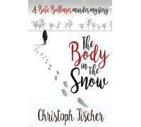 The Body in the Snow: A Bebe Bollinger Murder Mystery