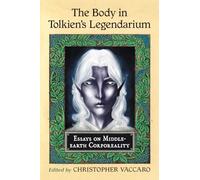 The Body in Tolkien's Legendarium: Essays on Middle-Earth Corporeality