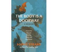 The Body Is a Doorway: A Memoir : A Journey Beyond Healing, Hope, and the Human