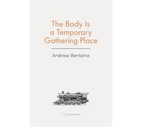 The Body Is a Temporary Gathering Place