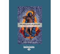 The Body Is Not an Apology: The Power of Radical Self-Love [large print edition]