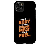 The Body Is The Engine Meat Is The Fuel Carnivore Case for iPhone 11 Pro